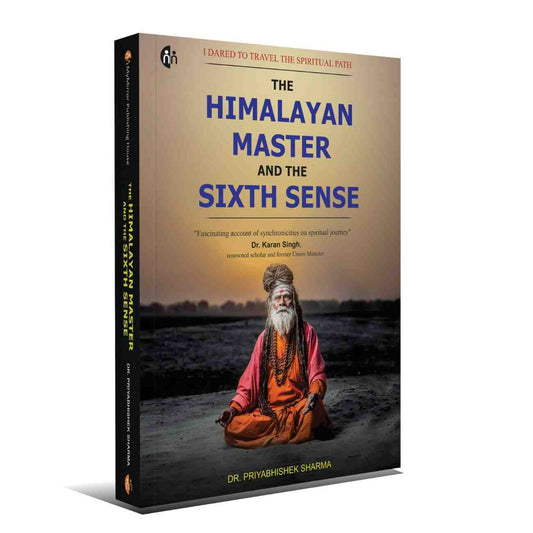 The Himalayan Master and the Sixth Sense: I Dared to Travel the Spiritual Path