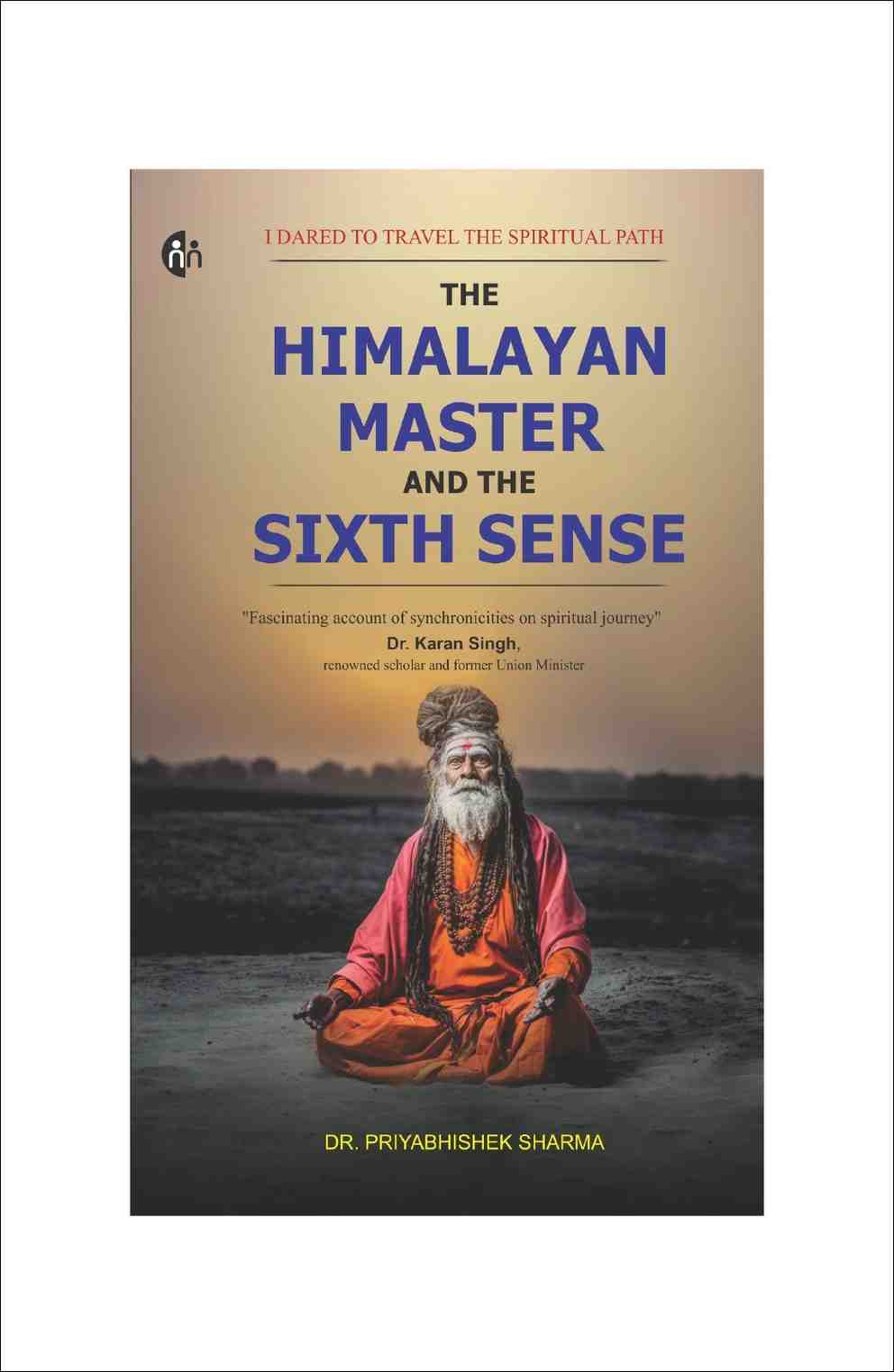 The Himalayan Master and the Sixth Sense: I Dared to Travel the Spiritual Path
