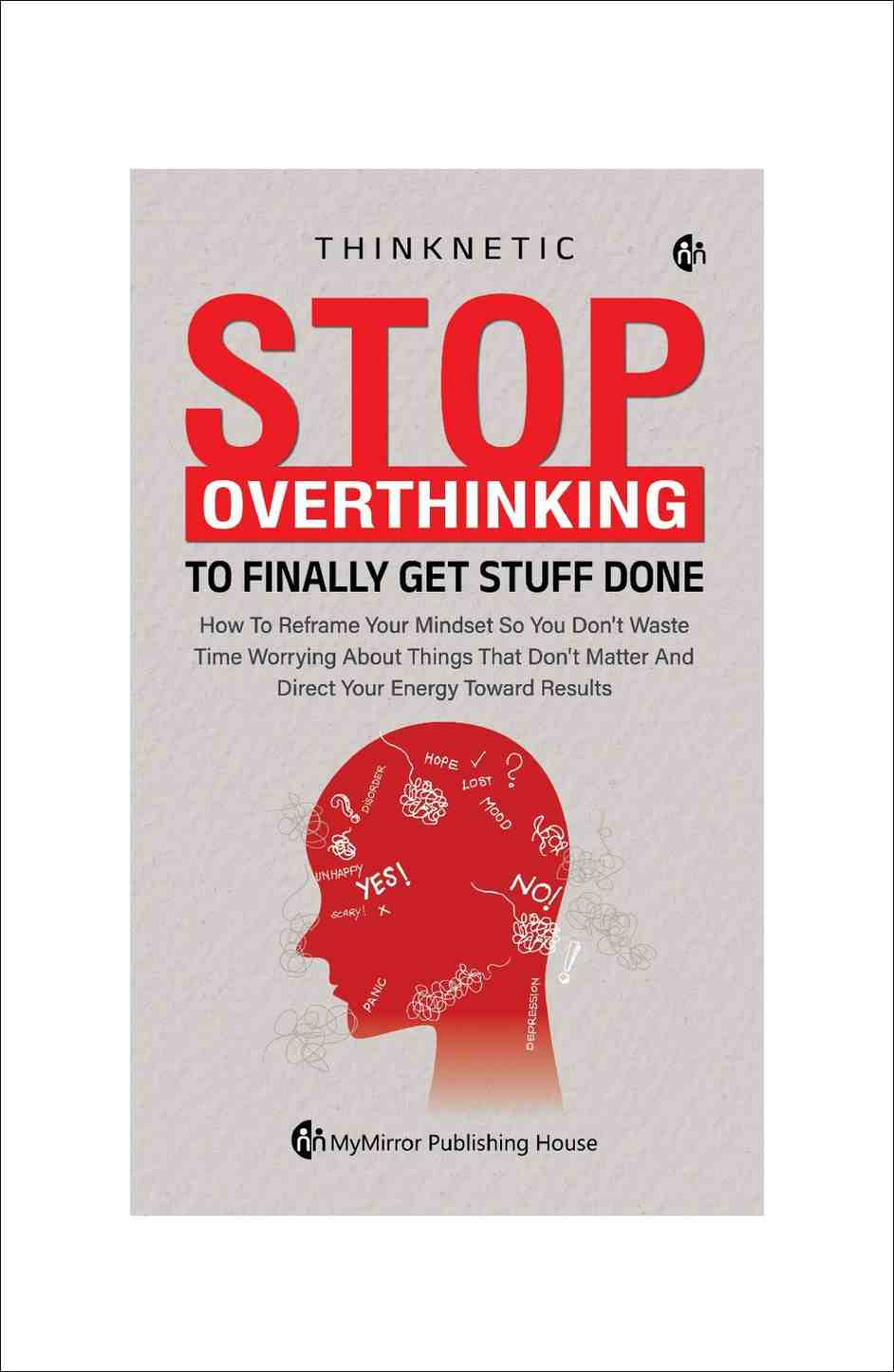Stop Overthinking: Reframe Your Mindset & Finally Get Stuff Done