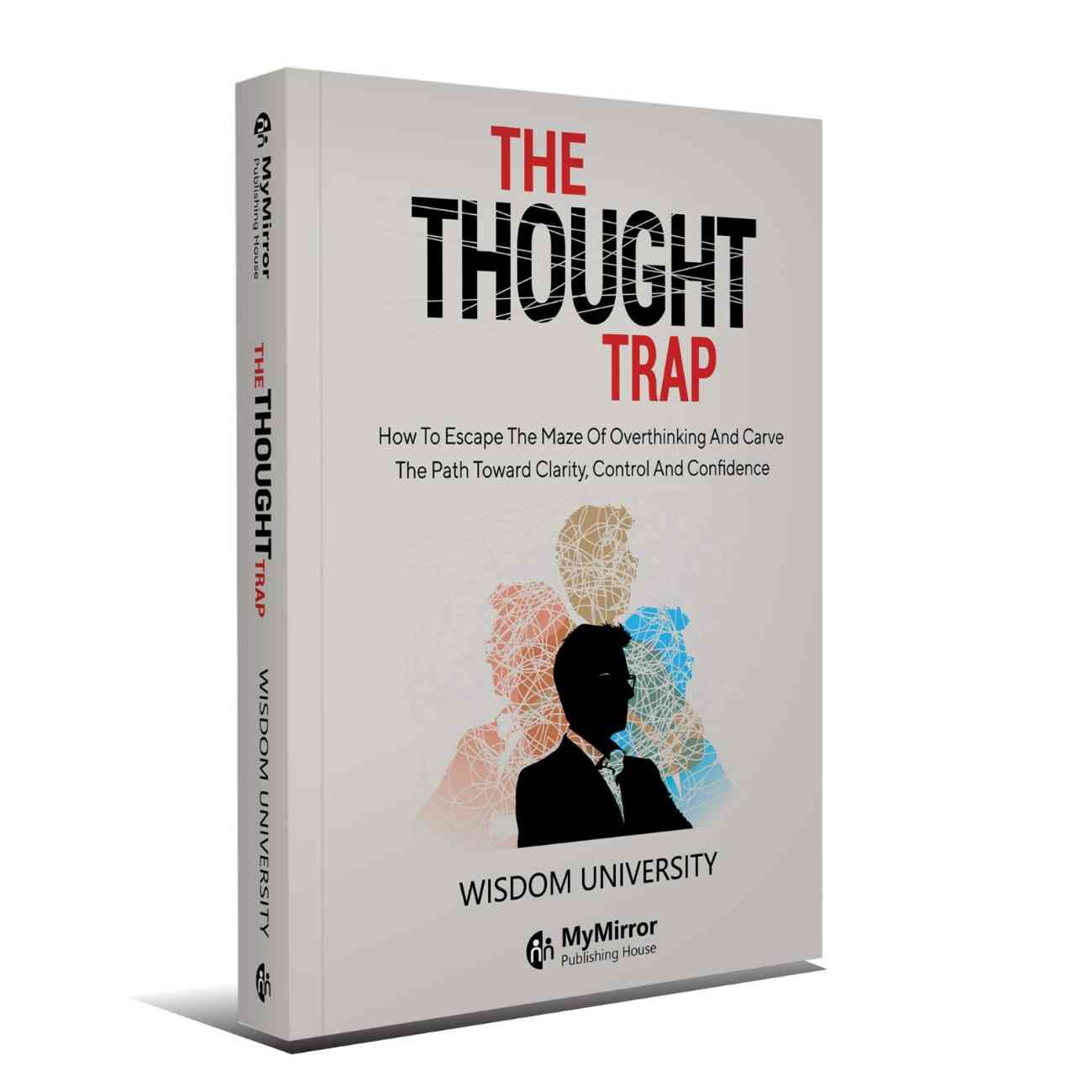 The Thought Trap: Escape Overthinking, Find Clarity & Confidence